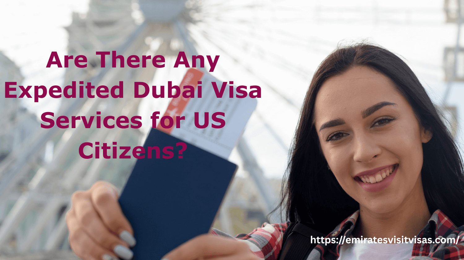 Expedited Dubai Visa for US Citizens – Fast UAE Processing